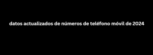 datos actualizados de números de teléfono móvil de 2024