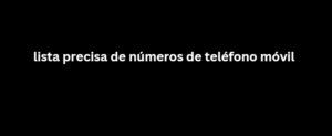 lista precisa de números de teléfono móvil